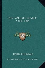My Welsh Home: A Poem (1889)