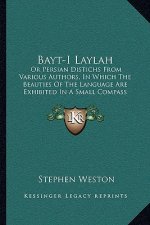 Bayt-I Laylah: Or Persian Distichs From Various Authors, In Which The Beauties Of The Language Are Exhibited In A Small Compass (1814