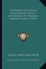 Tentamina Electrica In Academiis Regiis Londinensi Et Parisina Primum Habita (1744)