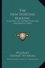 The New Sporting Almanac: A Manual Of Instruction And Amusement (1843)