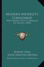 Modern Infidelity Considered: With Respect To Its Influence On Society (1853)