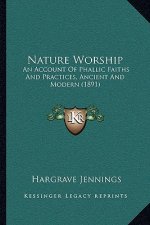 Nature Worship: An Account Of Phallic Faiths And Practices, Ancient And Modern (1891)