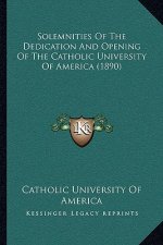 Solemnities Of The Dedication And Opening Of The Catholic University Of America (1890)