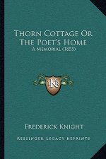 Thorn Cottage Or The Poet's Home: A Memorial (1855)