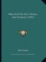 Mass In D For Soli, Chorus, And Orchestra (1893)