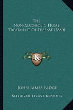 The Non-Alcoholic Home Treatment Of Disease (1880)