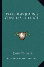 Paraenesis Joannis Colvilli Scoti (1601)