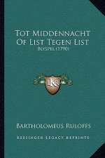 Tot Middennacht Of List Tegen List: Blyspel (1790)