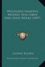 Wolfgang Amadeus Mozart, Sein Leben Und Seine Werke (1897)