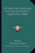 Letters And Speeches On The University Question (1884)