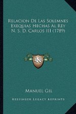 Relacion De Las Solemnes Exequias Hechas Al Rey N. S. D. Carlos III (1789)