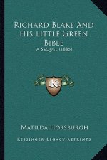 Richard Blake And His Little Green Bible: A Sequel (1885)