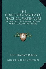 The Hindu-Yogi System Of Practical Water Cure: As Practiced In India And Other Oriental Countries (1909)