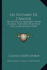 Les Victimes De L'Amour: Ou Lettres De Quelques Amans Celebres, Precedees D'un Piece Sur La Melancolie (1790)