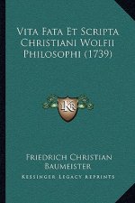 Vita Fata Et Scripta Christiani Wolfii Philosophi (1739)