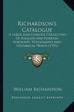 Richardson's Catalogue: A Large And Curious Collection Of English And Foreign Portraits, Topography And Historical Prints (1791)