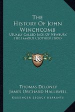 The History Of John Winchcomb: Usually Called Jack Of Newbury, The Famous Clothier (1859)