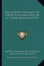 Philosophie Chimique, Ou Verites Fondamentales de La Chimie Moderne (1795)