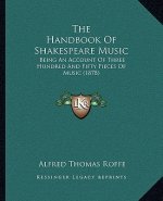 The Handbook Of Shakespeare Music: Being An Account Of Three Hundred And Fifty Pieces Of Music (1878)