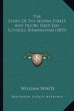 The Story Of The Severn Street And Priory First-Day Schools, Birmingham (1895)