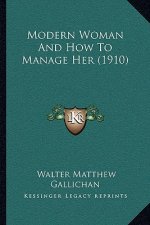 Modern Woman And How To Manage Her (1910)