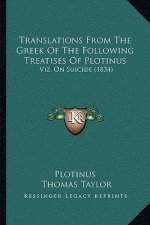 Translations From The Greek Of The Following Treatises Of Plotinus: Viz. On Suicide (1834)