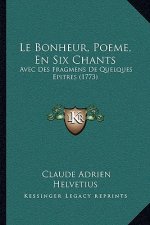 Le Bonheur, Poeme, En Six Chants: Avec Des Fragmens de Quelques Epitres (1773)