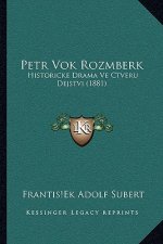 Petr Vok Rozmberk: Historicke Drama Ve Ctveru Dejstvi (1881)