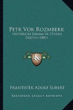 Petr Vok Rozmberk: Historicke Drama Ve Ctveru Dejstvi (1881)