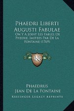 Phaedri Liberti Augusti Fabulae: On Y A Joint Les Fables De Phedre, Imitees Par De La Fontaine (1769)