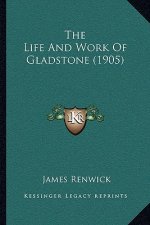 The Life And Work Of Gladstone (1905)