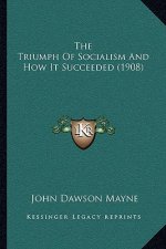 The Triumph Of Socialism And How It Succeeded (1908)