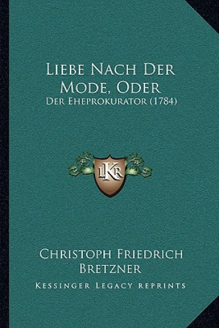 Liebe Nach Der Mode, Oder: Der Eheprokurator (1784)