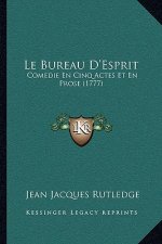 Le Bureau D'Esprit: Comedie En Cinq Actes Et En Prose (1777)