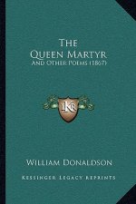 The Queen Martyr: And Other Poems (1867)