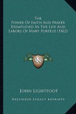 The Power Of Faith And Prayer Exemplified In The Life And Labors Of Mary Porteus (1862)