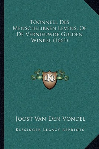 Toonneel Des Menschelikken Levens, Of De Vernieuwde Gulden Winkel (1661)