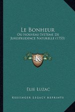 Le Bonheur: Ou Nouveau Systeme De Jurisprudence Naturelle (1753)