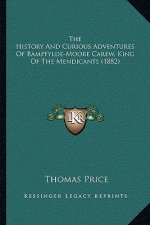 The History And Curious Adventures Of Bampfylde-Moore Carew, King Of The Mendicants (1882)