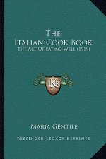 The Italian Cook Book: The Art Of Eating Well (1919)