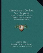 Memorials Of The Old Square: Being Some Notices Of The Priory Of St. Thomas In Birmingham (1897)