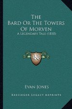 The Bard Or The Towers Of Morven: A Legendary Tale (1810)