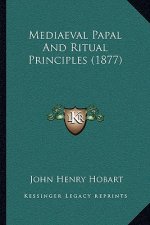 Mediaeval Papal And Ritual Principles (1877)