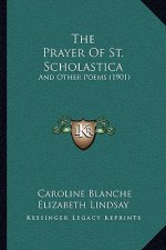 The Prayer Of St. Scholastica: And Other Poems (1901)