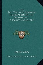 The Pali Text And Burmese Translation Of The Dhammaniti: A Book Of Maxims (1884)
