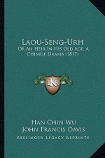 Laou-Seng-Urh: Or An Heir In His Old Age, A Chinese Drama (1817)