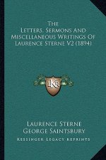 The Letters, Sermons And Miscellaneous Writings Of Laurence Sterne V2 (1894)