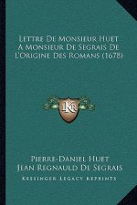Lettre De Monsieur Huet A Monsieur De Segrais De L'Origine Des Romans (1678)