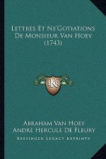 Lettres Et Ne'Gotiations De Monsieur Van Hoey (1743)