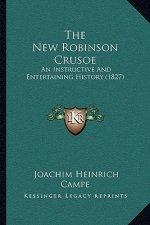 The New Robinson Crusoe: An Instructive And Entertaining History (1827)